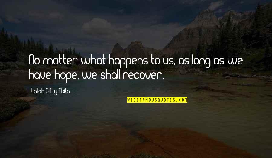 Good One Republic Quotes By Lailah Gifty Akita: No matter what happens to us, as long