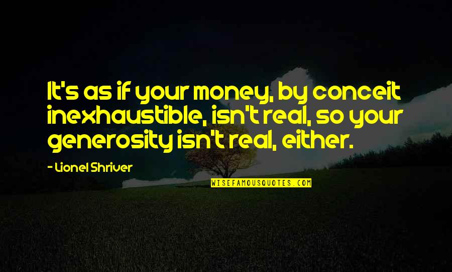 Good One Republic Quotes By Lionel Shriver: It's as if your money, by conceit inexhaustible,