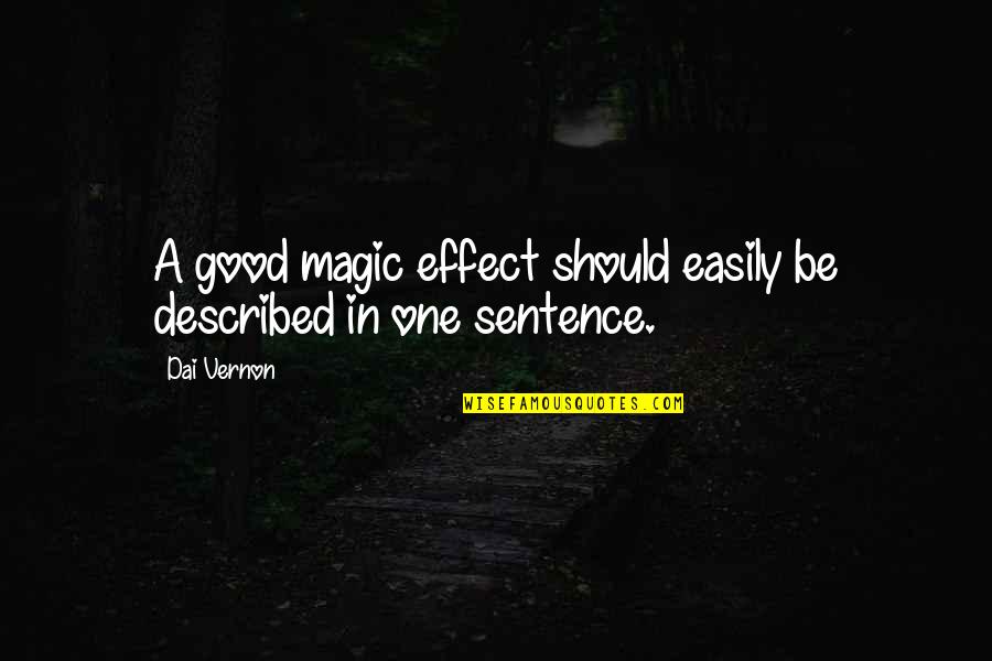 Good One Sentence Quotes By Dai Vernon: A good magic effect should easily be described
