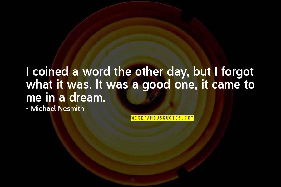 Good One Word Quotes By Michael Nesmith: I coined a word the other day, but