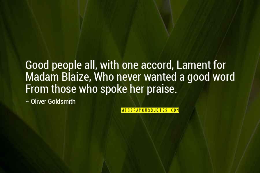 Good One Word Quotes By Oliver Goldsmith: Good people all, with one accord, Lament for