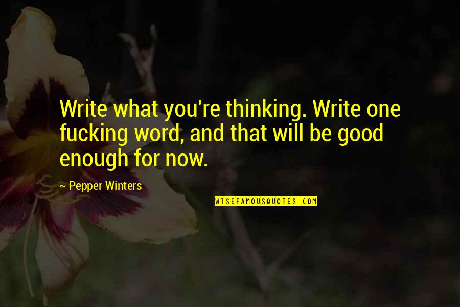 Good One Word Quotes By Pepper Winters: Write what you're thinking. Write one fucking word,