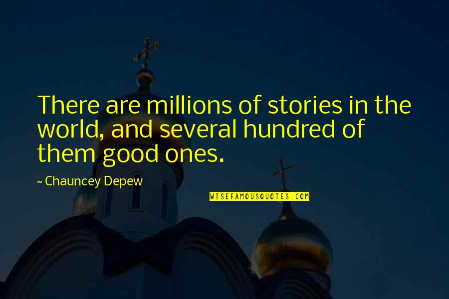 Good Ones Quotes By Chauncey Depew: There are millions of stories in the world,