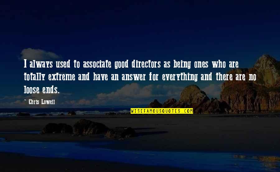 Good Ones Quotes By Chris Lowell: I always used to associate good directors as Good Ones Quotes By Chris Lowell: I always used to associate good directors as