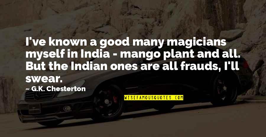 Good Ones Quotes By G.K. Chesterton: I've known a good many magicians myself in Good Ones Quotes By G.K. Chesterton: I've known a good many magicians myself in
