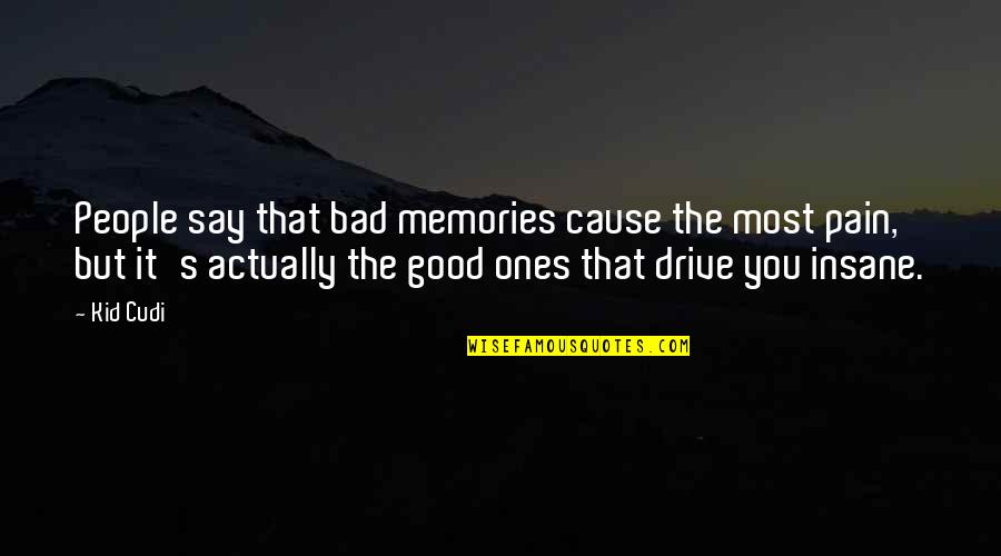 Good Ones Quotes By Kid Cudi: People say that bad memories cause the most Good Ones Quotes By Kid Cudi: People say that bad memories cause the most