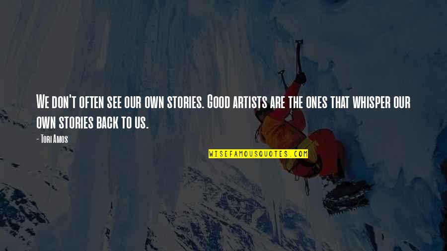 Good Ones Quotes By Tori Amos: We don't often see our own stories. Good Good Ones Quotes By Tori Amos: We don't often see our own stories. Good
