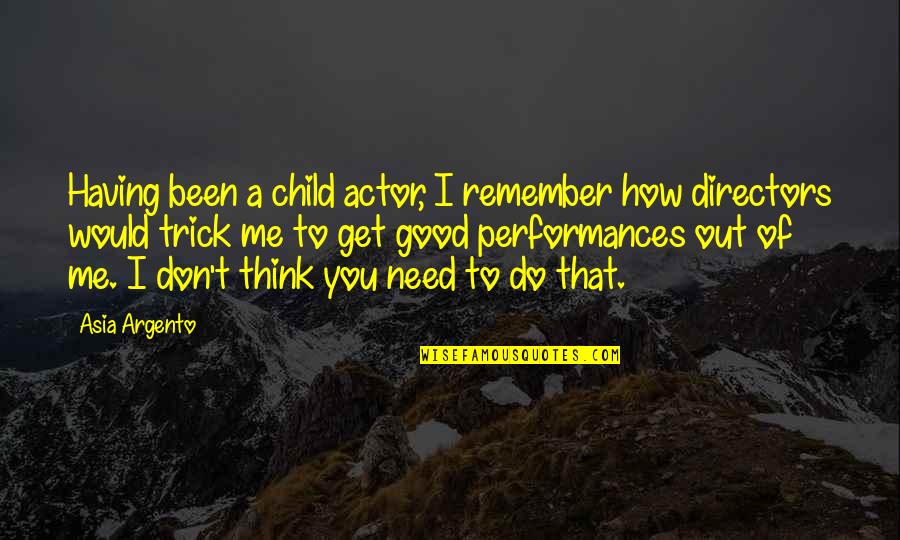 Good Only Child Quotes By Asia Argento: Having been a child actor, I remember how