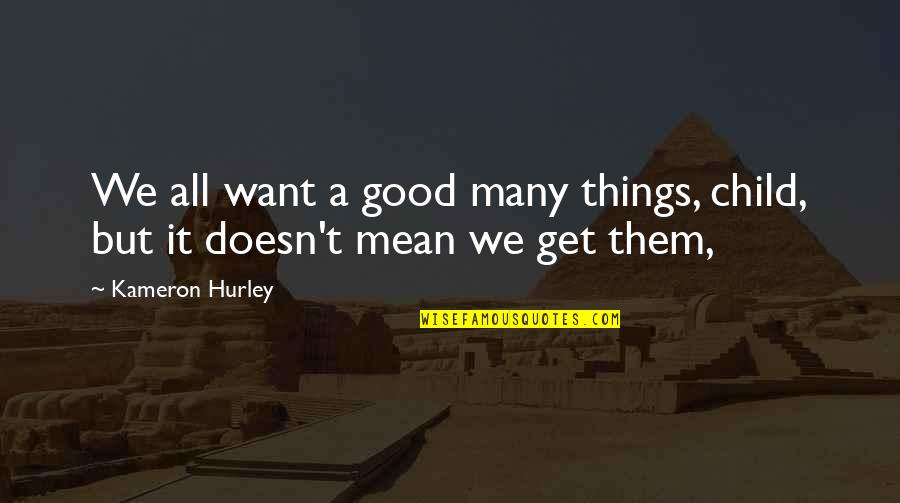 Good Only Child Quotes By Kameron Hurley: We all want a good many things, child,
