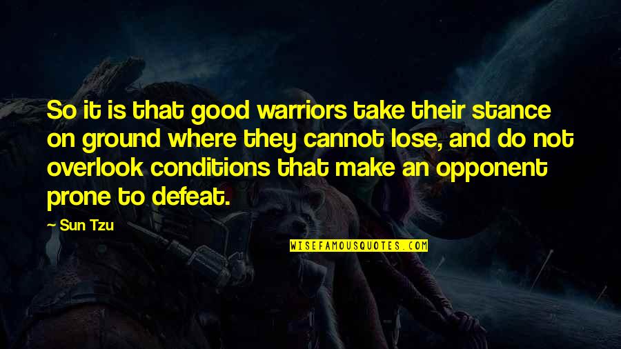 Good Opponent Quotes By Sun Tzu: So it is that good warriors take their