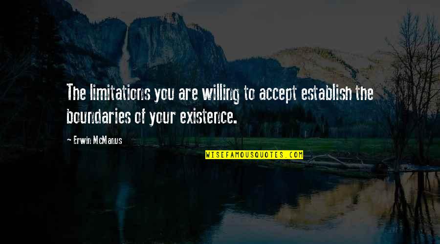 Good Opposition Quotes By Erwin McManus: The limitations you are willing to accept establish Good Opposition Quotes By Erwin McManus: The limitations you are willing to accept establish