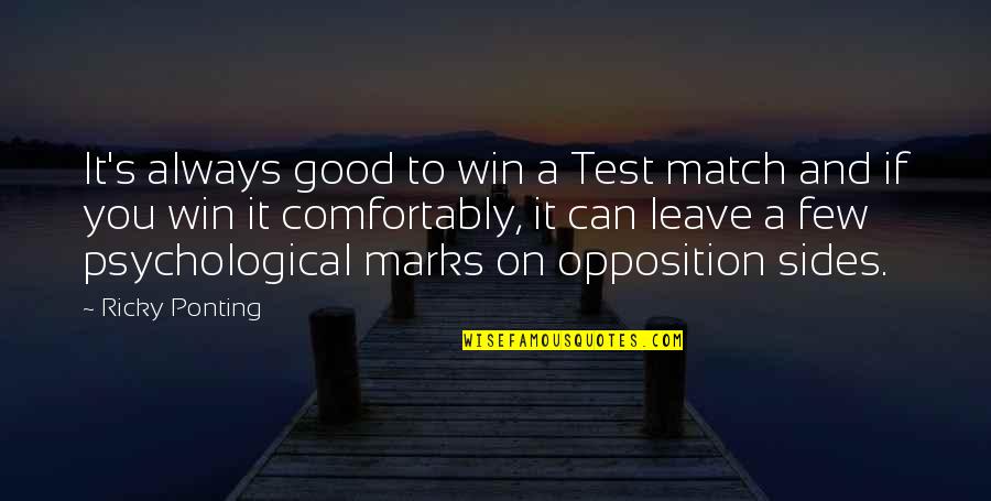 Good Opposition Quotes By Ricky Ponting: It's always good to win a Test match