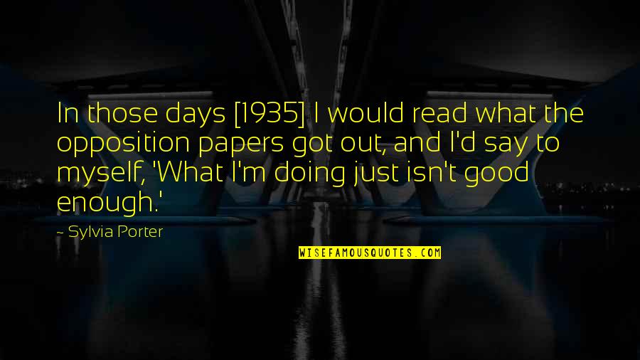 Good Opposition Quotes By Sylvia Porter: In those days [1935] I would read what