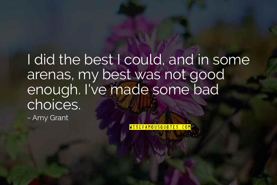 Good Or Bad Choices Quotes By Amy Grant: I did the best I could, and in