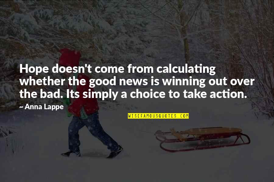 Good Or Bad Choices Quotes By Anna Lappe: Hope doesn't come from calculating whether the good