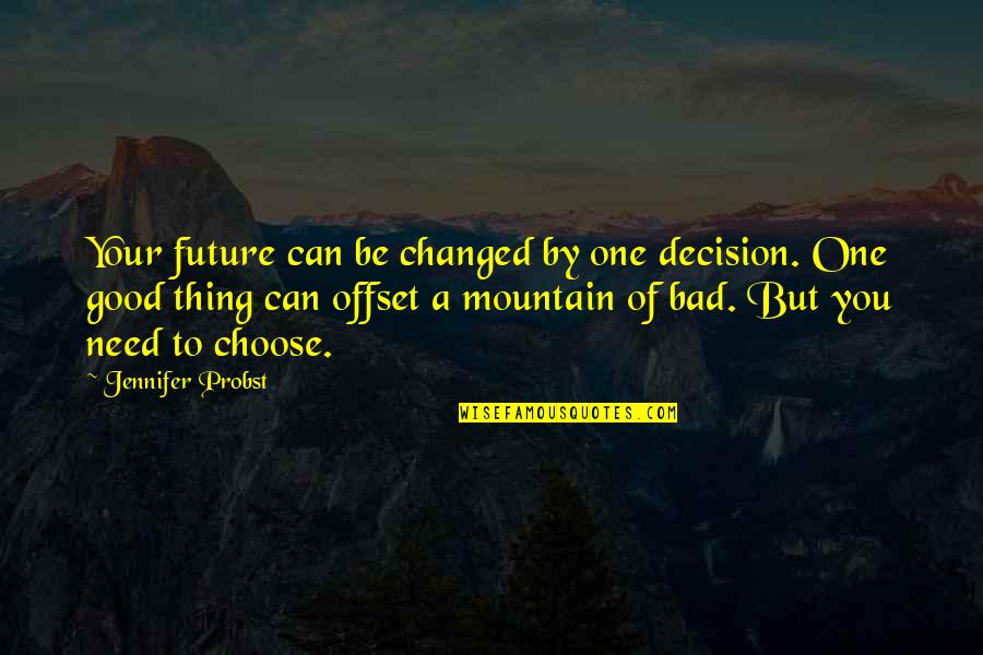 Good Or Bad Choices Quotes By Jennifer Probst: Your future can be changed by one decision.