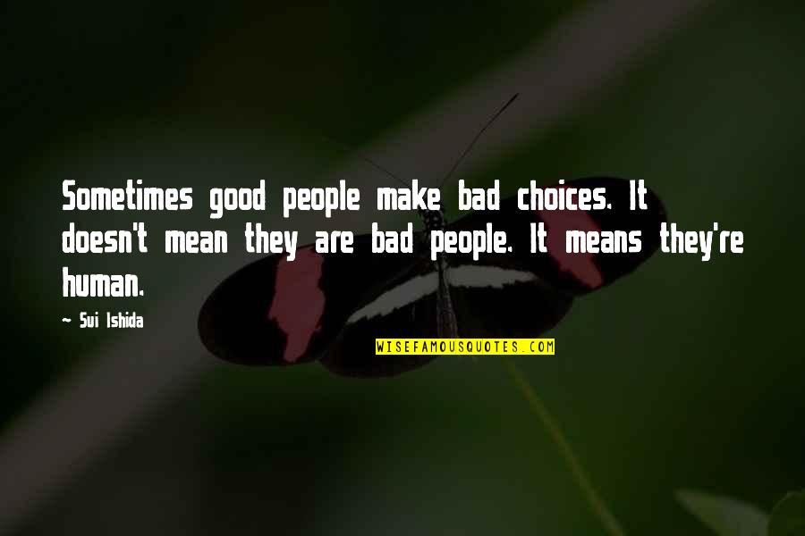 Good Or Bad Choices Quotes By Sui Ishida: Sometimes good people make bad choices. It doesn't