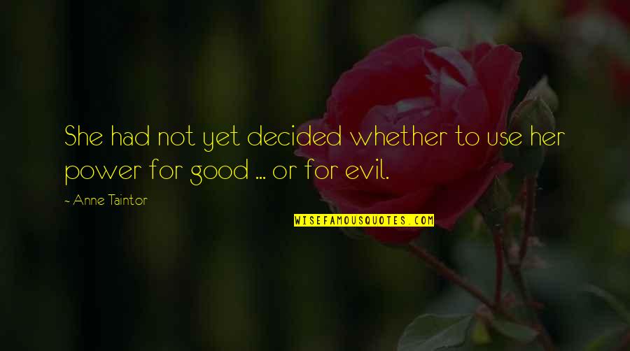 Good Or Evil Quotes By Anne Taintor: She had not yet decided whether to use