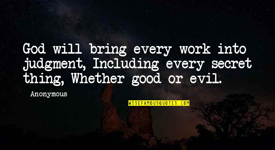 Good Or Evil Quotes By Anonymous: God will bring every work into judgment, Including