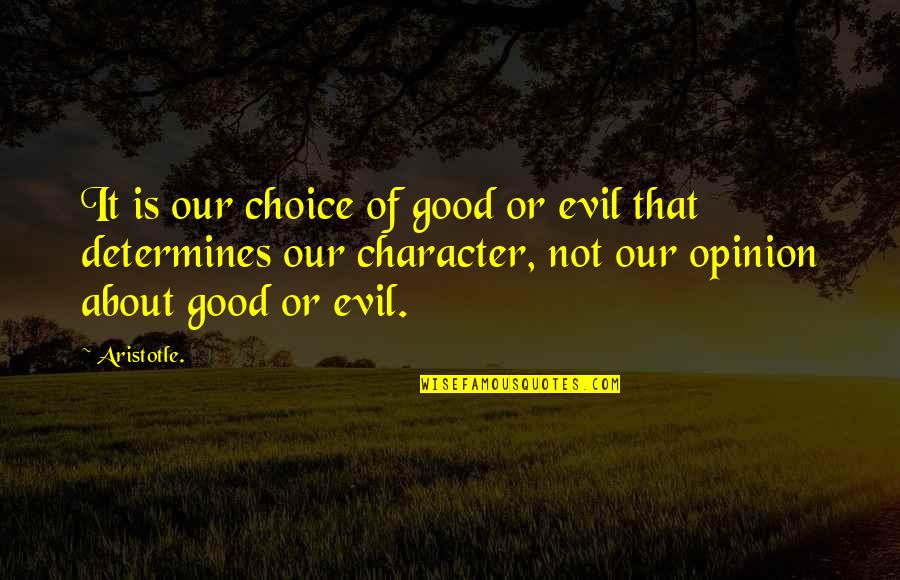 Good Or Evil Quotes By Aristotle.: It is our choice of good or evil