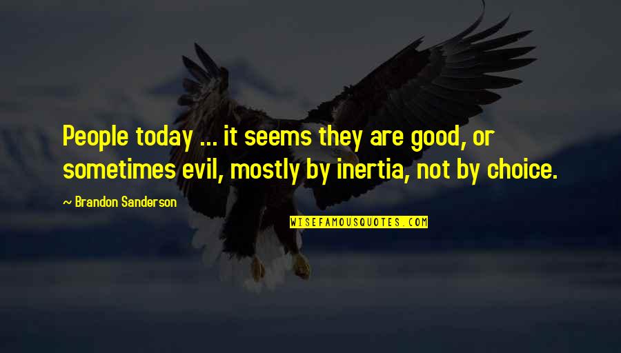 Good Or Evil Quotes By Brandon Sanderson: People today ... it seems they are good,
