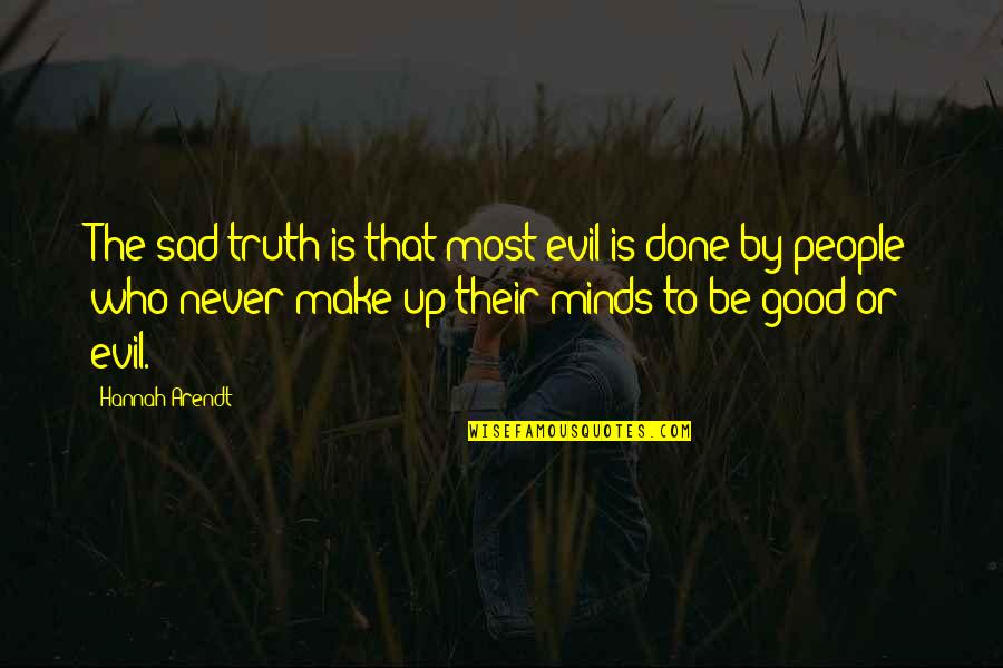 Good Or Evil Quotes By Hannah Arendt: The sad truth is that most evil is