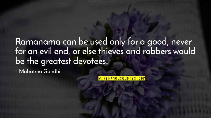 Good Or Evil Quotes By Mahatma Gandhi: Ramanama can be used only for a good,