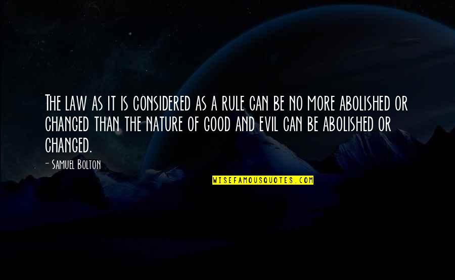 Good Or Evil Quotes By Samuel Bolton: The law as it is considered as a