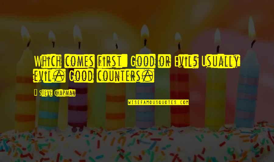 Good Or Evil Quotes By Steve Chapman: Which comes first: Good or Evil? Usually evil.