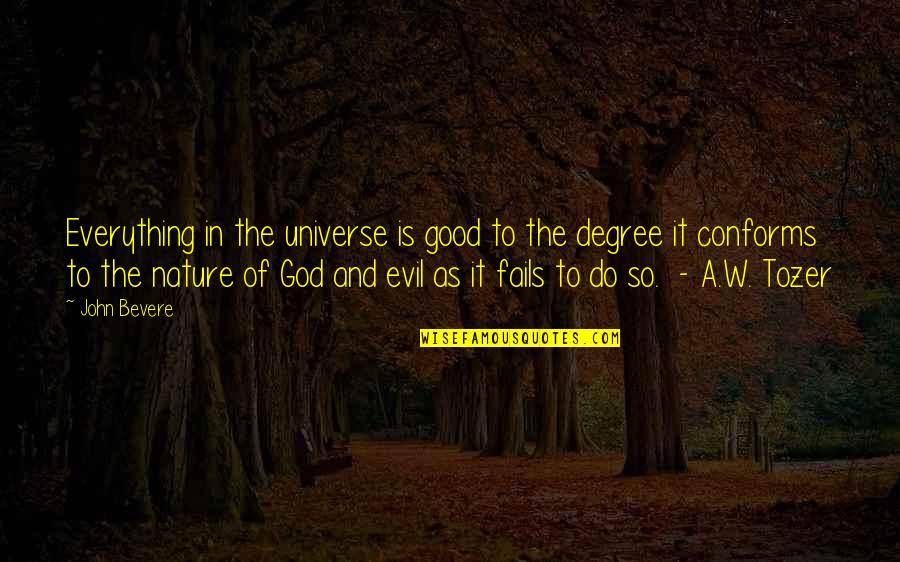 Good Or God John Bevere Quotes By John Bevere: Everything in the universe is good to the