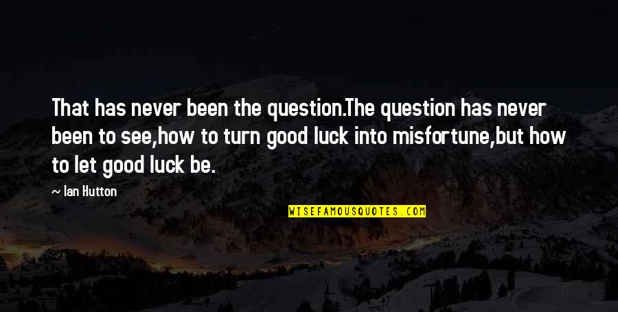 Good Oral Quotes By Ian Hutton: That has never been the question.The question has