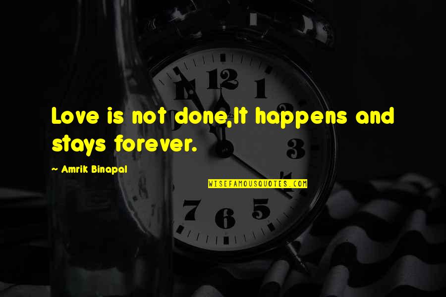 Good Origami Quotes By Amrik Binapal: Love is not done,It happens and stays forever. Good Origami Quotes By Amrik Binapal: Love is not done,It happens and stays forever.
