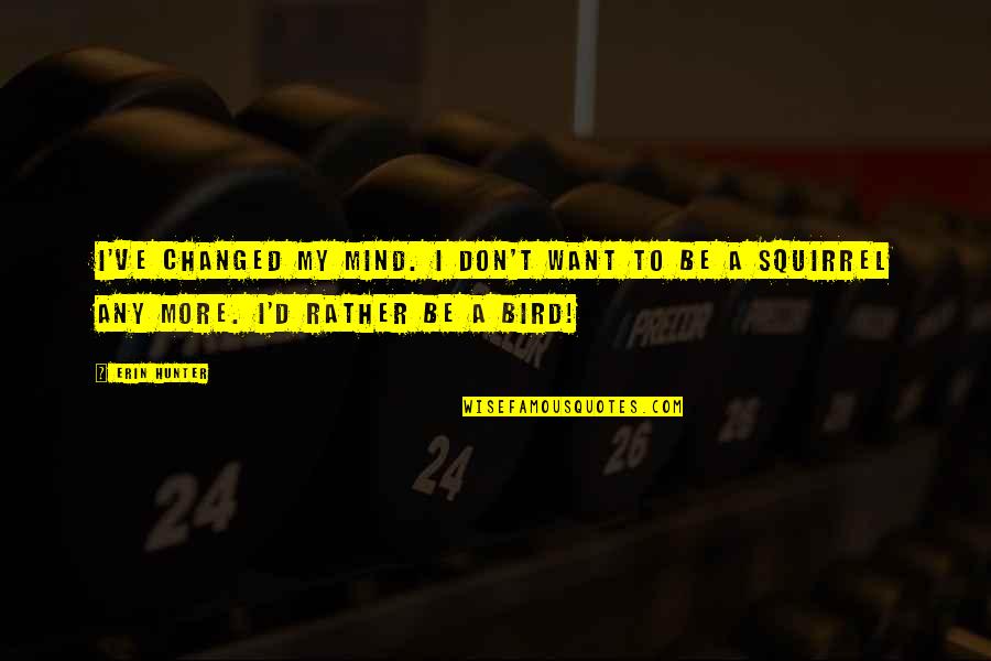 Good Origami Quotes By Erin Hunter: I've changed my mind. I don't want to