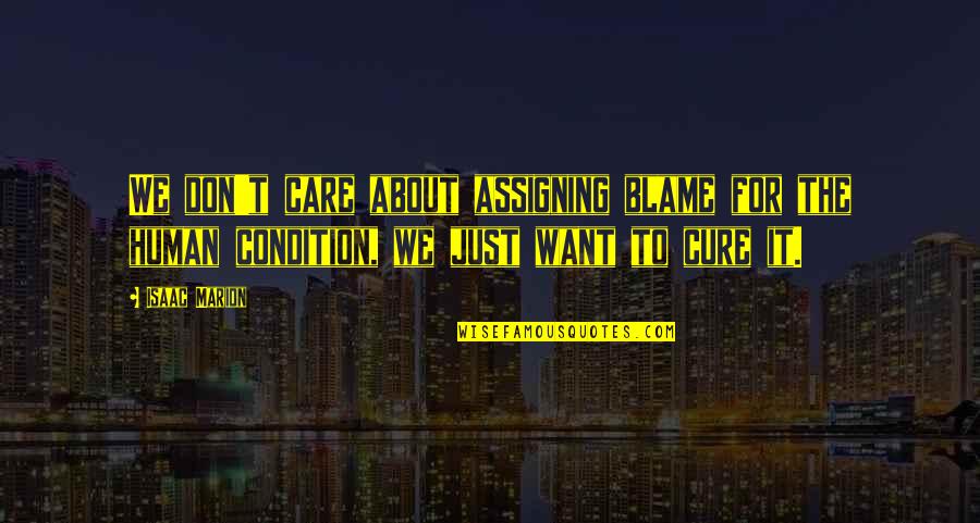 Good Origami Quotes By Isaac Marion: We don't care about assigning blame for the Good Origami Quotes By Isaac Marion: We don't care about assigning blame for the