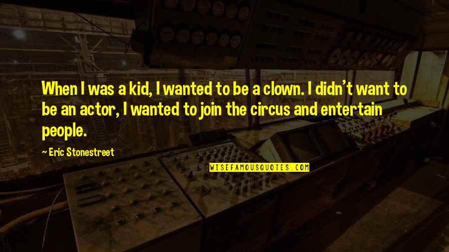 Good Outdoor Quotes By Eric Stonestreet: When I was a kid, I wanted to