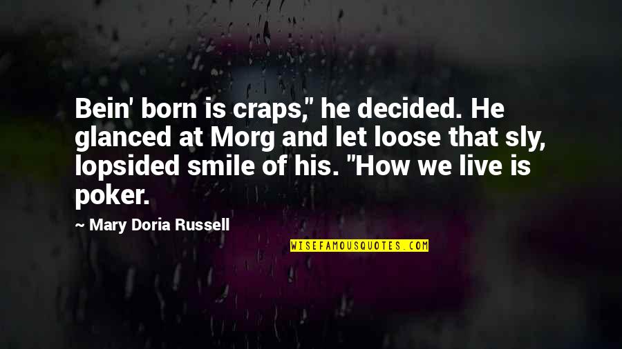 Good Outdoor Quotes By Mary Doria Russell: Bein' born is craps," he decided. He glanced