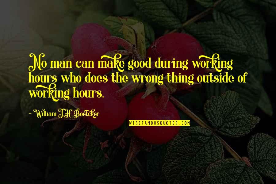 Good Outside Quotes By William J.H. Boetcker: No man can make good during working hours