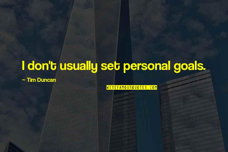 Good Outweighing Evil Quotes By Tim Duncan: I don't usually set personal goals.