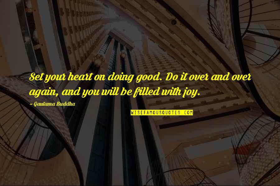 Good Over You Quotes By Gautama Buddha: Set your heart on doing good. Do it
