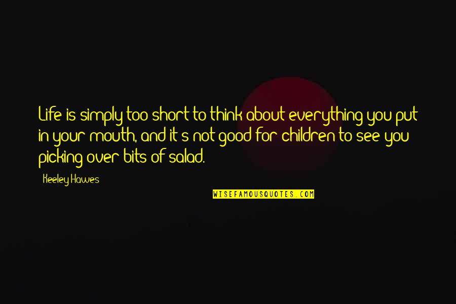 Good Over You Quotes By Keeley Hawes: Life is simply too short to think about