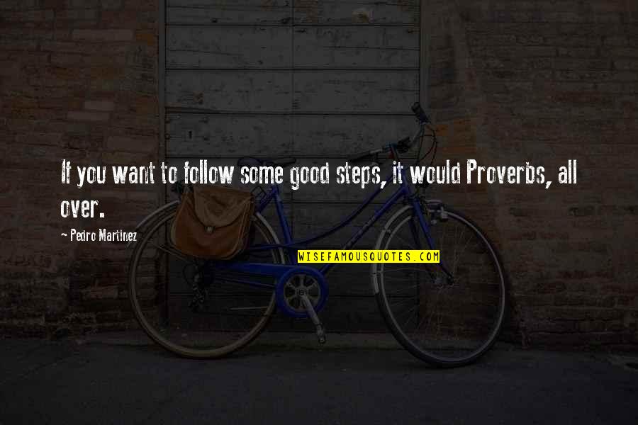 Good Over You Quotes By Pedro Martinez: If you want to follow some good steps,