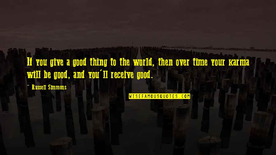 Good Over You Quotes By Russell Simmons: If you give a good thing to the
