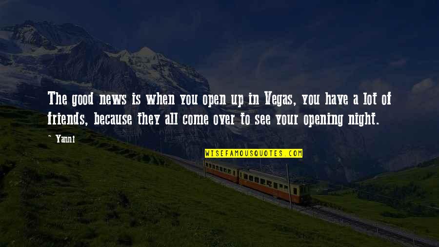 Good Over You Quotes By Yanni: The good news is when you open up