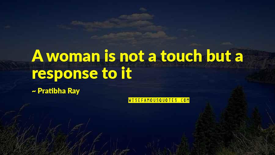 Good Overcoming Evil Quotes By Pratibha Ray: A woman is not a touch but a