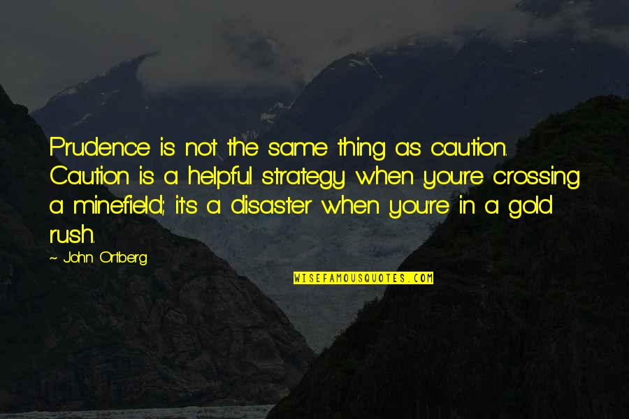 Good Overpopulation Quotes By John Ortberg: Prudence is not the same thing as caution.