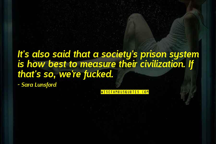 Good Overpopulation Quotes By Sara Lunsford: It's also said that a society's prison system