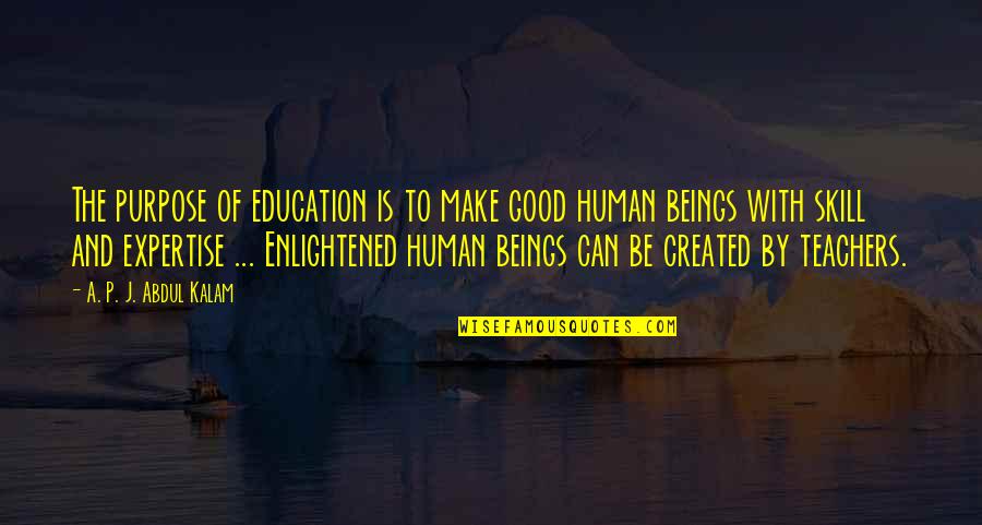 Good P.m Quotes By A. P. J. Abdul Kalam: The purpose of education is to make good