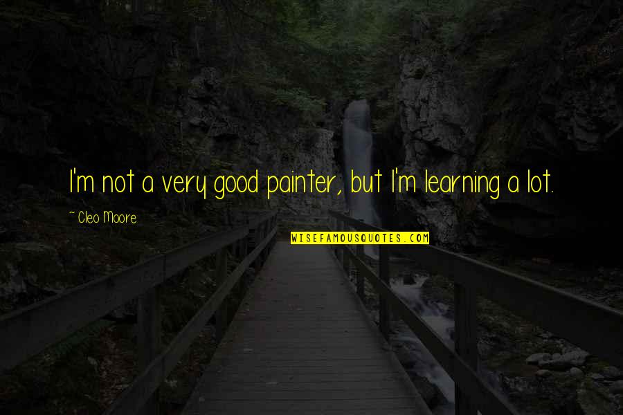 Good Painter Quotes By Cleo Moore: I'm not a very good painter, but I'm Good Painter Quotes By Cleo Moore: I'm not a very good painter, but I'm