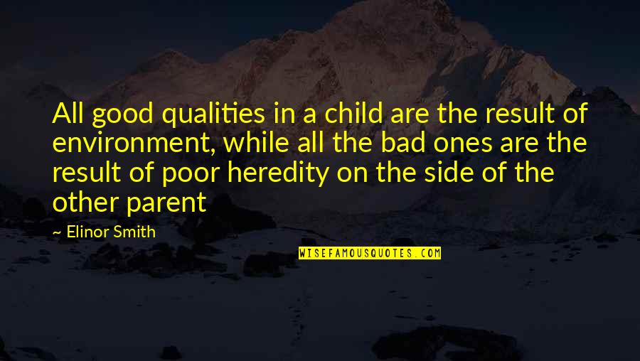 Good Parent Bad Parent Quotes By Elinor Smith: All good qualities in a child are the