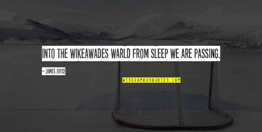 Good Parent Bad Parent Quotes By James Joyce: Into the wikeawades warld from sleep we are